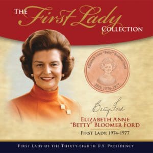 Elizabeth Anne "Betty" Bloomer Ford First Lady Collection - 38th Presidency